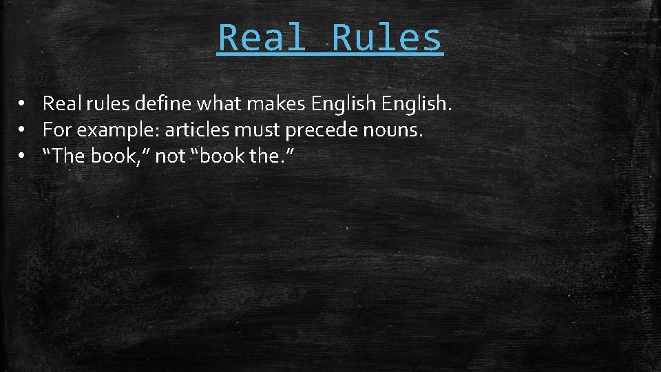 Real Rules • Real rules define what makes English. • For example: articles must