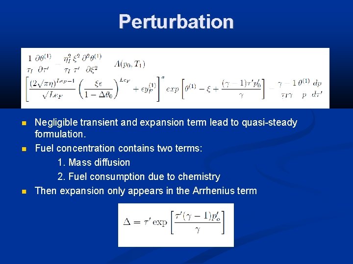 Perturbation Negligible transient and expansion term lead to quasi-steady formulation. Fuel concentration contains two