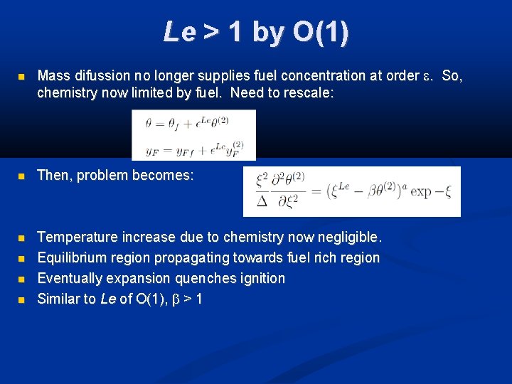 Le > 1 by O(1) Mass difussion no longer supplies fuel concentration at order