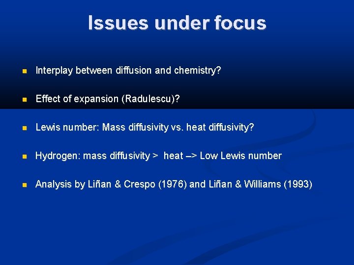 Issues under focus Interplay between diffusion and chemistry? Effect of expansion (Radulescu)? Lewis number: