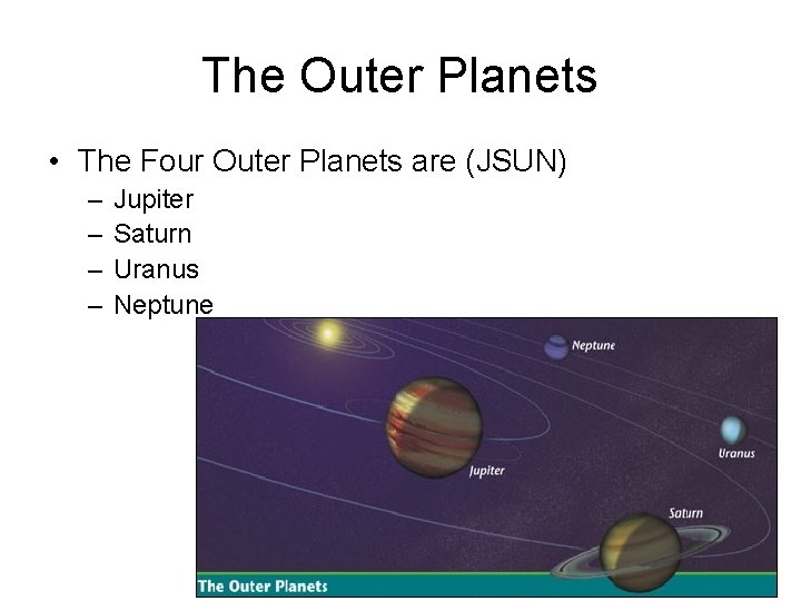 The Outer Planets • The Four Outer Planets are (JSUN) – – Jupiter Saturn