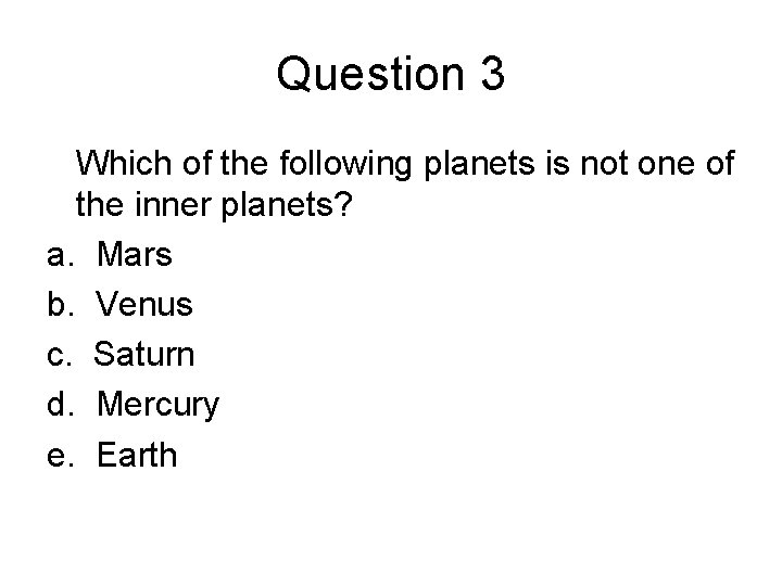 Question 3 Which of the following planets is not one of the inner planets?