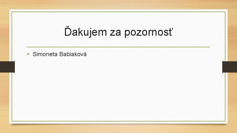 Ďakujem za pozornosť • Simoneta Babiaková 