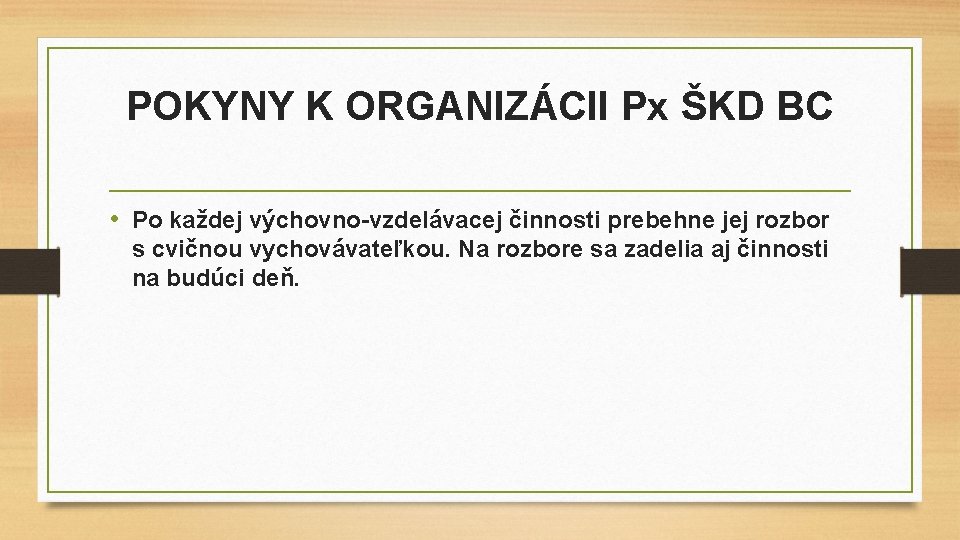POKYNY K ORGANIZÁCII Px ŠKD BC • Po každej výchovno-vzdelávacej činnosti prebehne jej rozbor