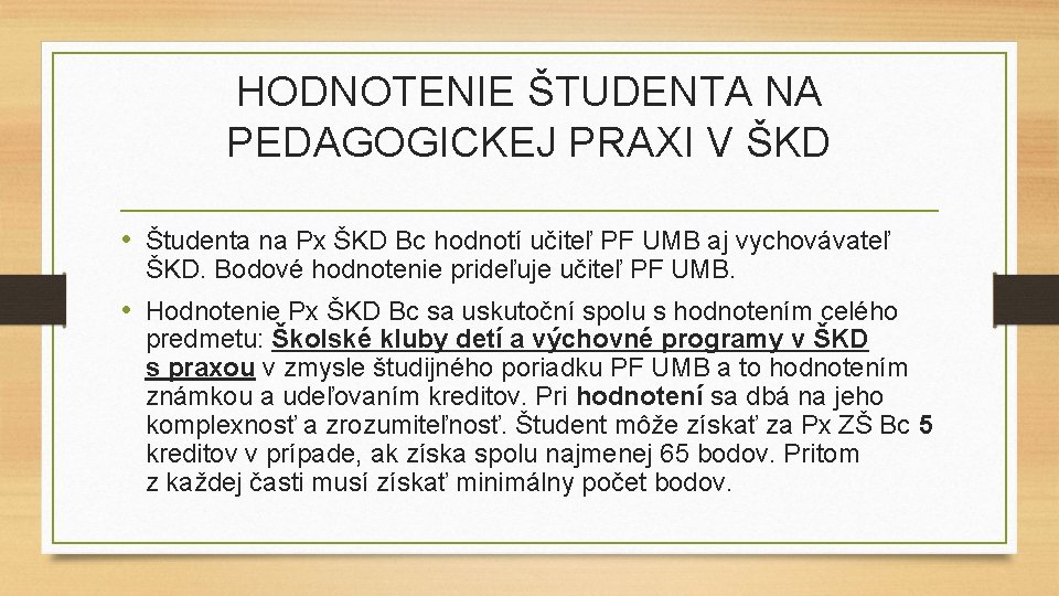 HODNOTENIE ŠTUDENTA NA PEDAGOGICKEJ PRAXI V ŠKD • Študenta na Px ŠKD Bc hodnotí