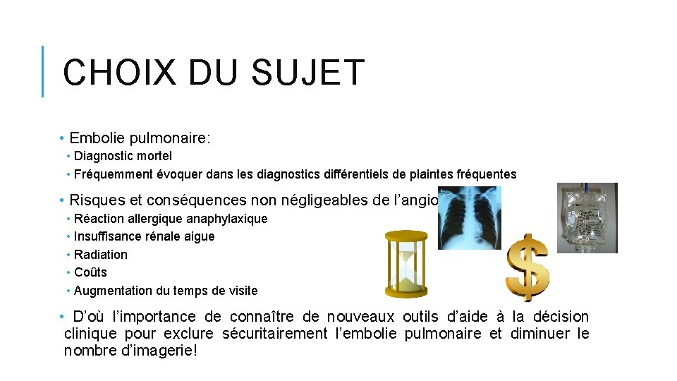 CHOIX DU SUJET • Embolie pulmonaire: • Diagnostic mortel • Fréquemment évoquer dans les