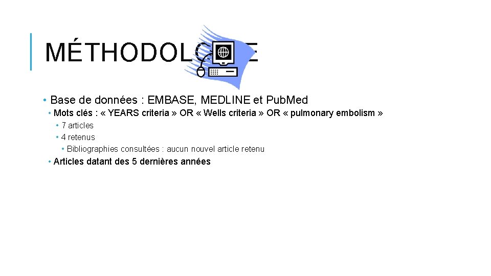 MÉTHODOLOGIE • Base de données : EMBASE, MEDLINE et Pub. Med • Mots clés