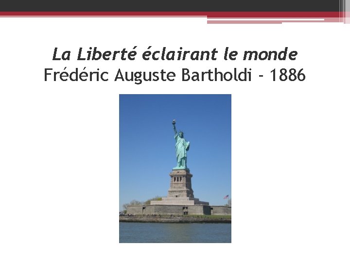 La Liberté éclairant le monde Frédéric Auguste Bartholdi - 1886 