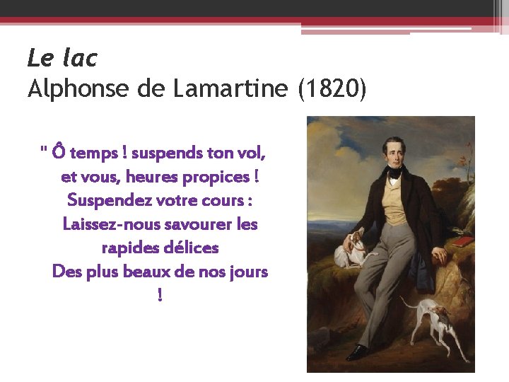 Le lac Alphonse de Lamartine (1820) " Ô temps ! suspends ton vol, et