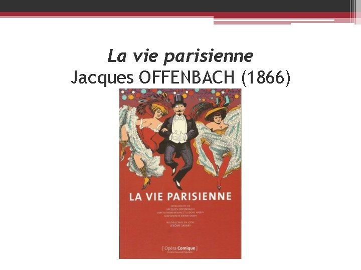 La vie parisienne Jacques OFFENBACH (1866) 