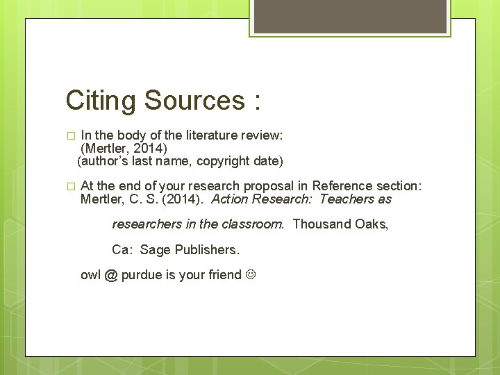 Citing Sources : � � In the body of the literature review: (Mertler, 2014)