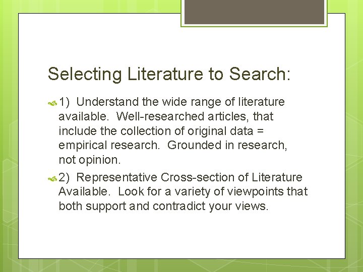 Selecting Literature to Search: 1) Understand the wide range of literature available. Well-researched articles,