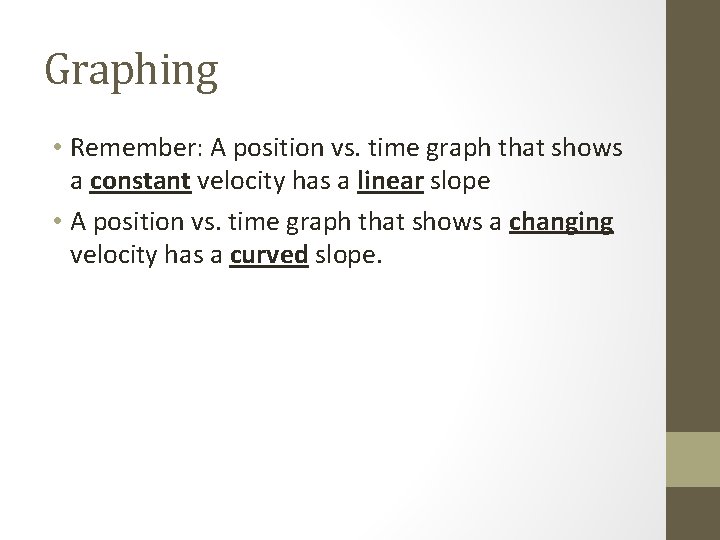 Graphing • Remember: A position vs. time graph that shows a constant velocity has