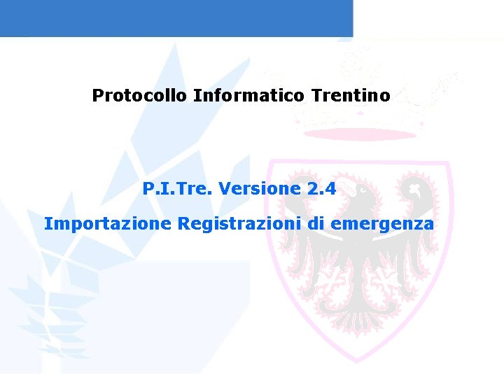 Protocollo Informatico Trentino P. I. Tre. Versione 2. 4 Importazione Registrazioni di emergenza 