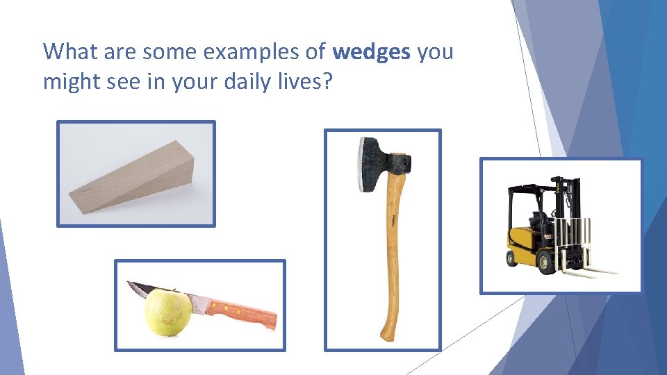 What are some examples of wedges you might see in your daily lives? 