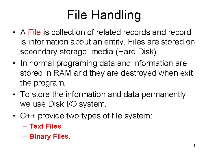 File Handling • A File is collection of related records and record is information