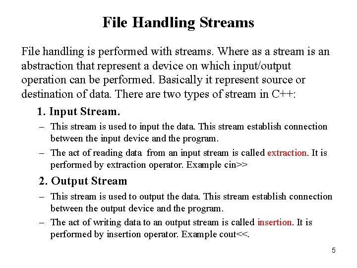 File Handling Streams File handling is performed with streams. Where as a stream is