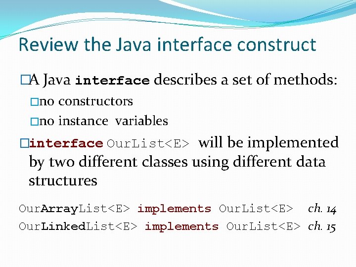Review the Java interface construct �A Java interface describes a set of methods: �no Review the Java interface construct �A Java interface describes a set of methods: �no