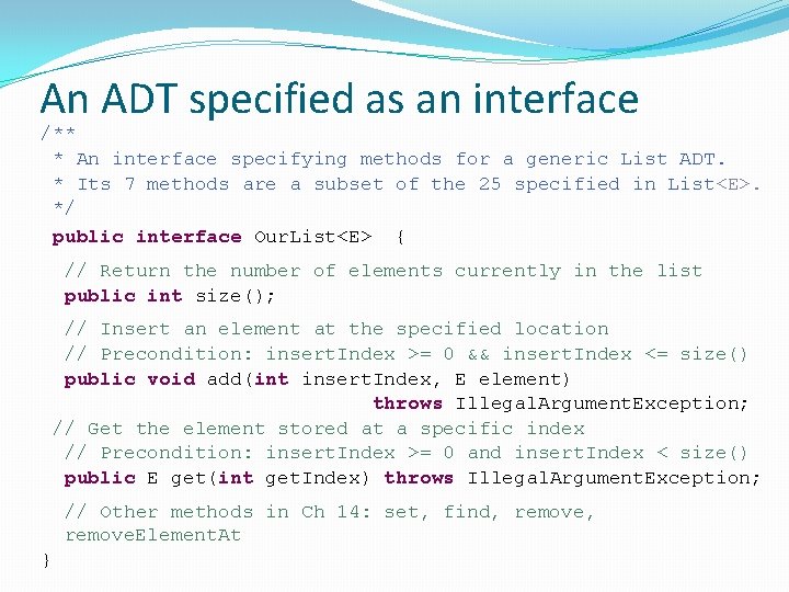An ADT specified as an interface /** * An interface specifying methods for a An ADT specified as an interface /** * An interface specifying methods for a