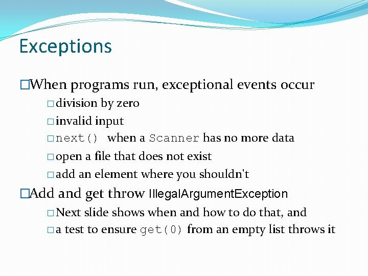 Exceptions �When programs run, exceptional events occur � division by zero � invalid input Exceptions �When programs run, exceptional events occur � division by zero � invalid input