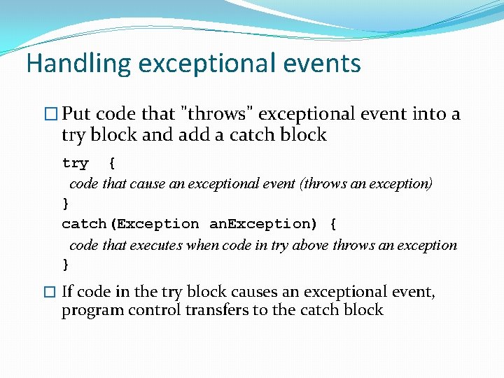 Handling exceptional events � Put code that "throws" exceptional event into a try block Handling exceptional events � Put code that "throws" exceptional event into a try block