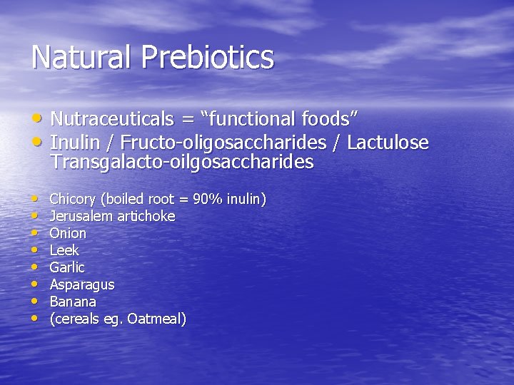 Natural Prebiotics • Nutraceuticals = “functional foods” • Inulin / Fructo-oligosaccharides / Lactulose Transgalacto-oilgosaccharides