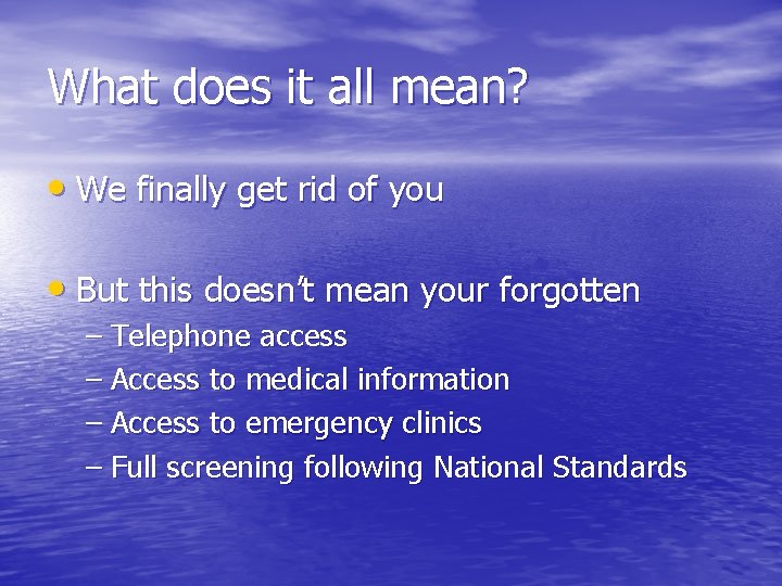 What does it all mean? • We finally get rid of you • But