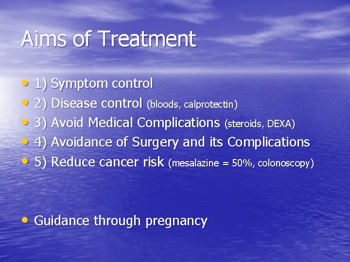 Aims of Treatment • 1) Symptom control • 2) Disease control (bloods, calprotectin) •
