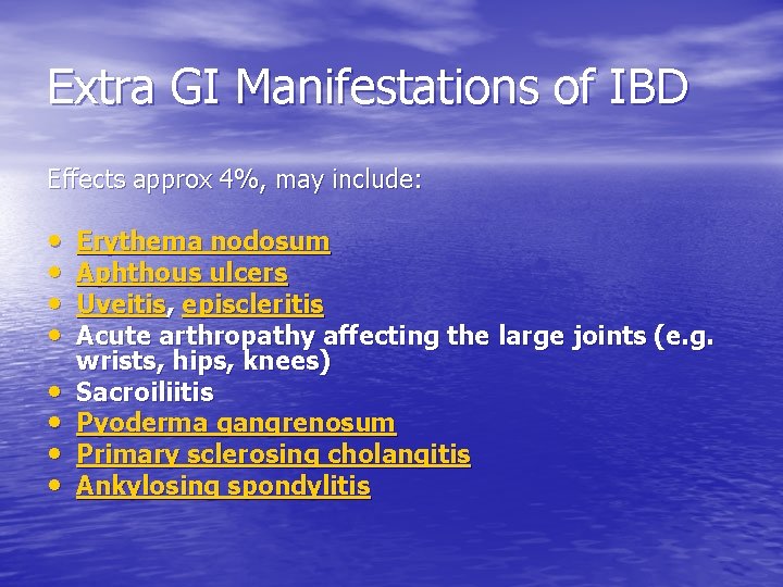 Extra GI Manifestations of IBD Effects approx 4%, may include: • • Erythema nodosum