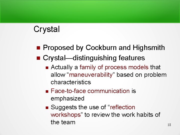 Crystal Proposed by Cockburn and Highsmith Crystal—distinguishing features Actually a family of process models