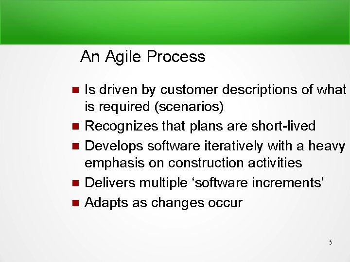 An Agile Process Is driven by customer descriptions of what is required (scenarios) Recognizes