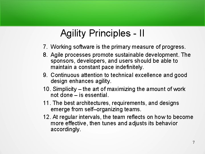 Agility Principles - II 7. Working software is the primary measure of progress. 8.