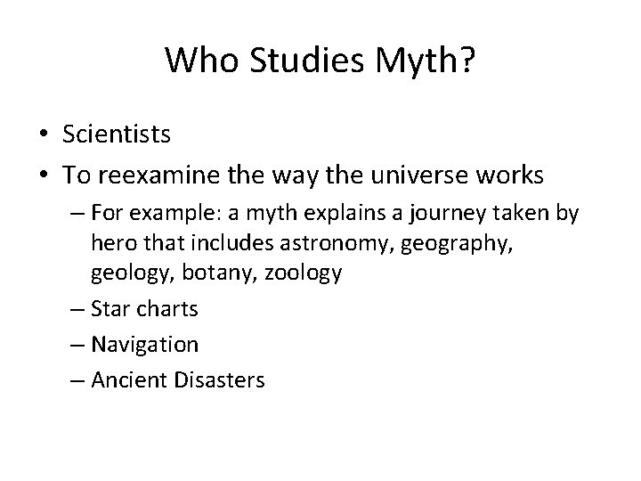 Who Studies Myth? • Scientists • To reexamine the way the universe works –