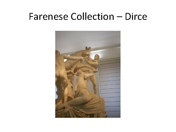 Farenese Collection – Dirce 