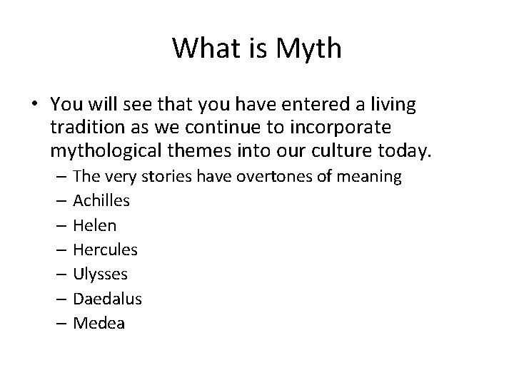 What is Myth • You will see that you have entered a living tradition