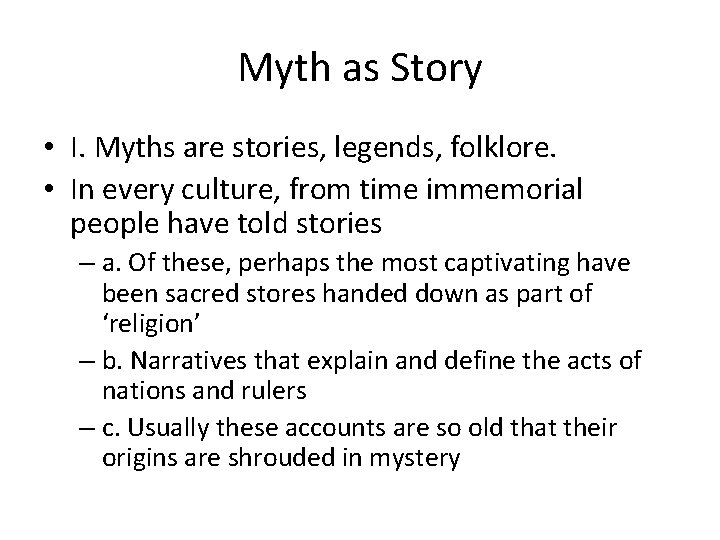 Myth as Story • I. Myths are stories, legends, folklore. • In every culture,