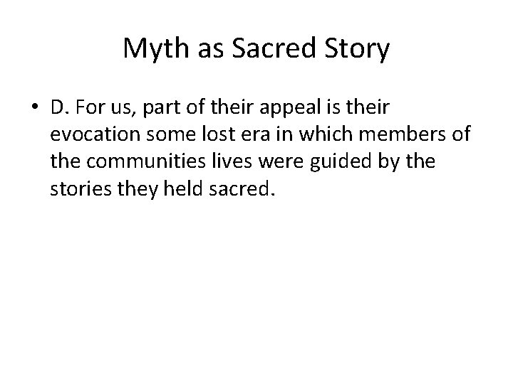 Myth as Sacred Story • D. For us, part of their appeal is their