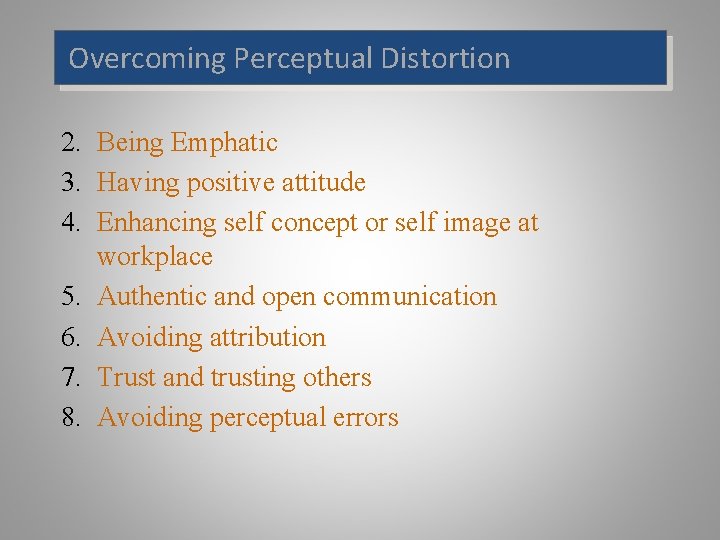 Overcoming Perceptual Distortion 2. Being Emphatic 3. Having positive attitude 4. Enhancing self concept