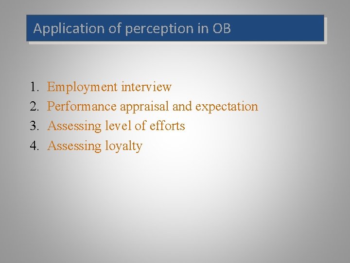 Application of perception in OB 1. 2. 3. 4. Employment interview Performance appraisal and