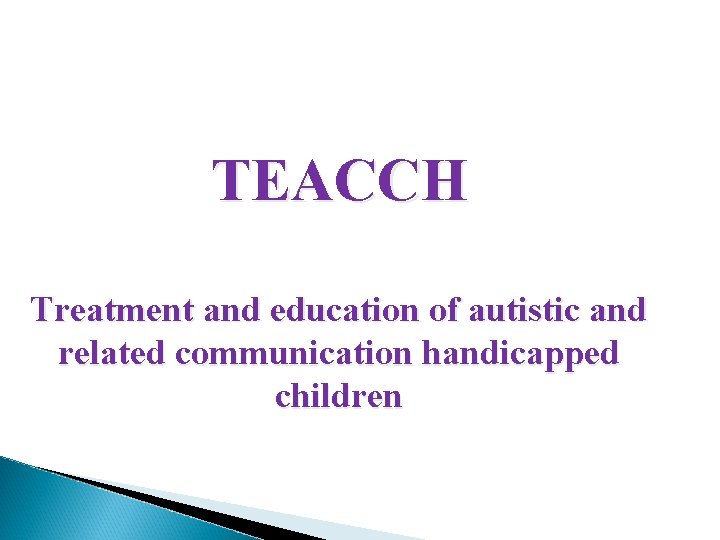 TEACCH Treatment and education of autistic and related communication handicapped children 