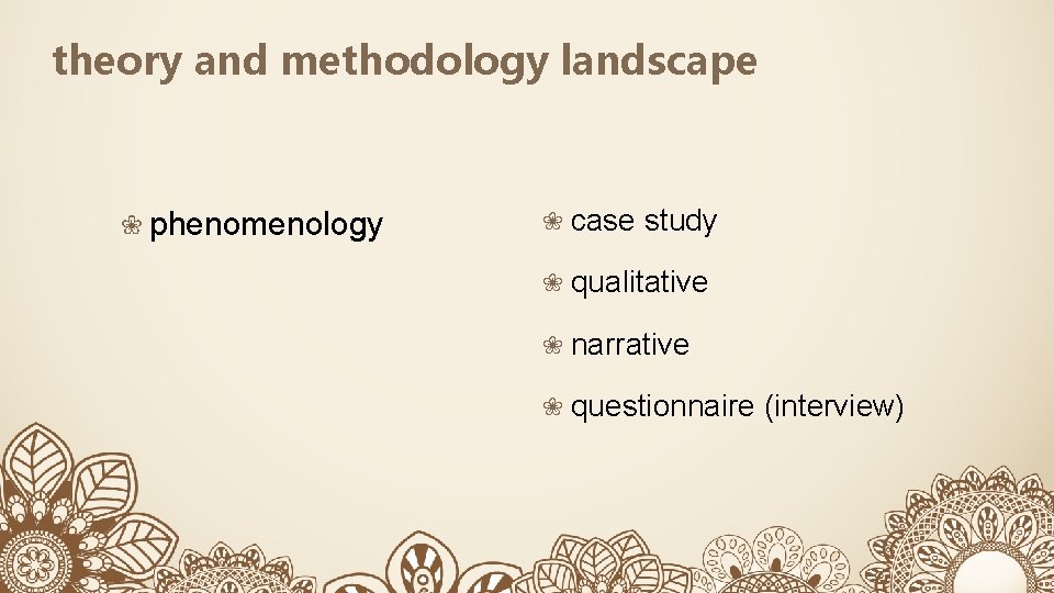 theory and methodology landscape ❀ phenomenology ❀ case study ❀ qualitative ❀ narrative ❀