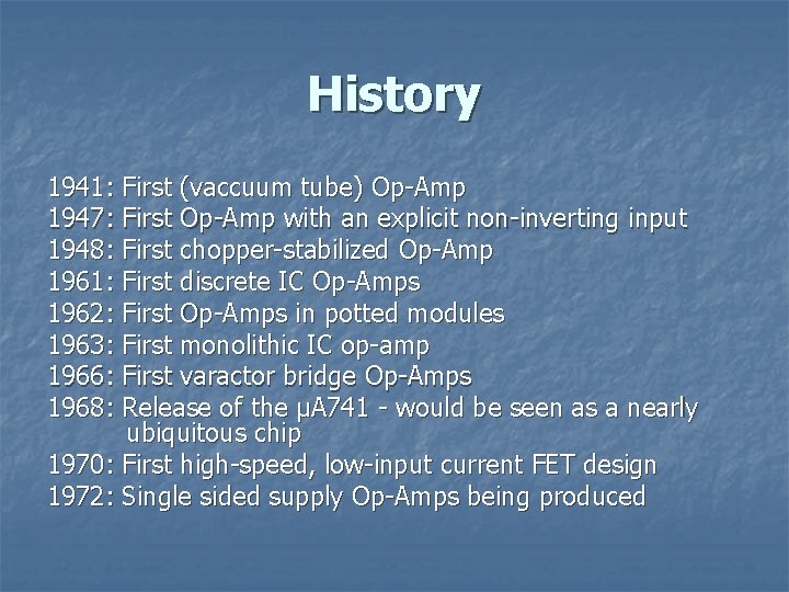 History 1941: First (vaccuum tube) Op-Amp 1947: First Op-Amp with an explicit non-inverting input History 1941: First (vaccuum tube) Op-Amp 1947: First Op-Amp with an explicit non-inverting input