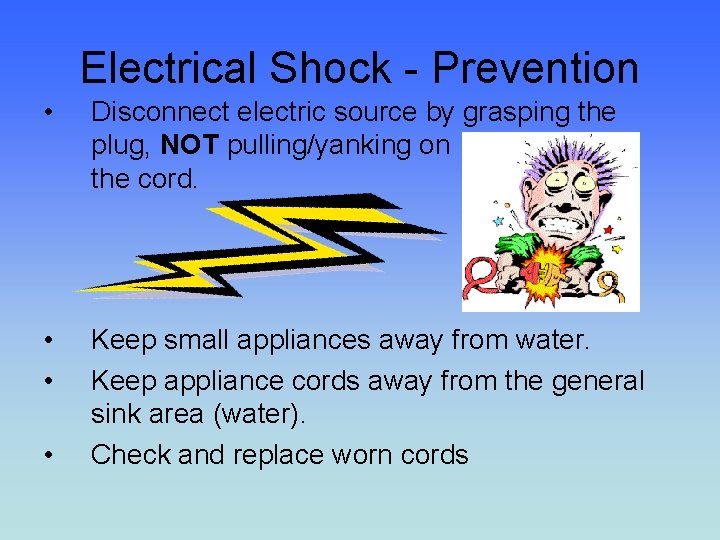 Electrical Shock - Prevention • Disconnect electric source by grasping the plug, NOT pulling/yanking