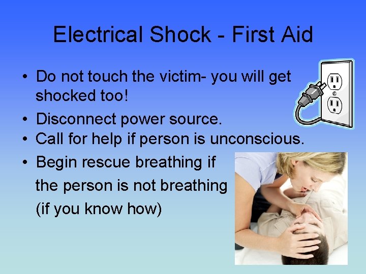 Electrical Shock - First Aid • Do not touch the victim- you will get