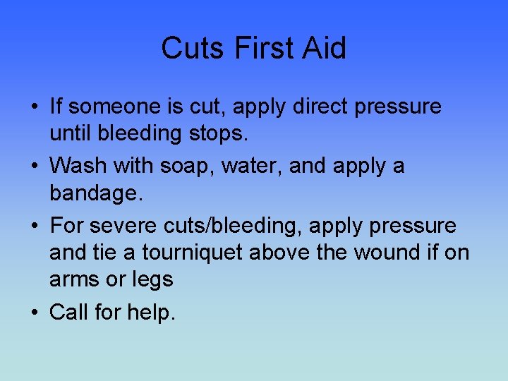 Cuts First Aid • If someone is cut, apply direct pressure until bleeding stops.