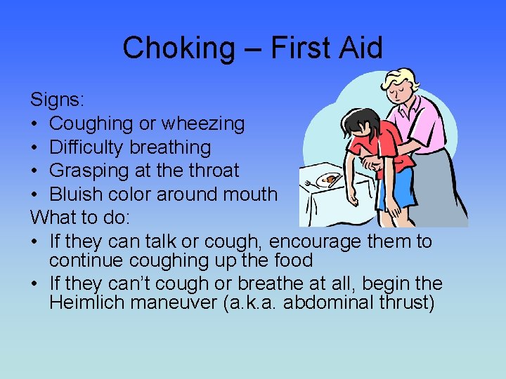 Choking – First Aid Signs: • Coughing or wheezing • Difficulty breathing • Grasping