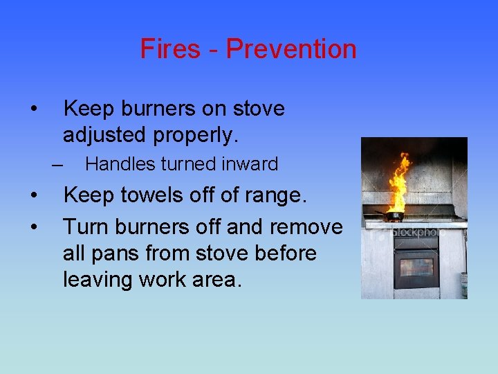 Fires - Prevention • Keep burners on stove adjusted properly. – • • Handles