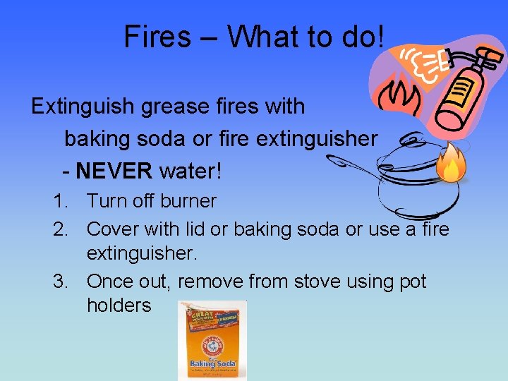 Fires – What to do! Extinguish grease fires with baking soda or fire extinguisher