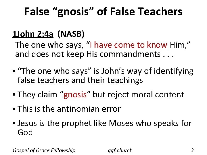 False “gnosis” of False Teachers 1 John 2: 4 a (NASB) The one who