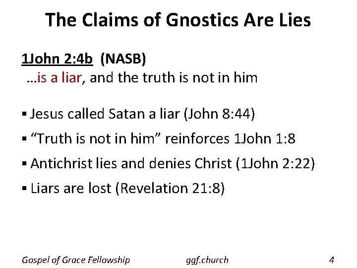 The Claims of Gnostics Are Lies 1 John 2: 4 b (NASB) …is a